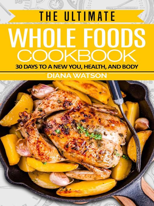 Title details for The Ultimate Whole Foods Cookbook by Diana Watson - Wait list